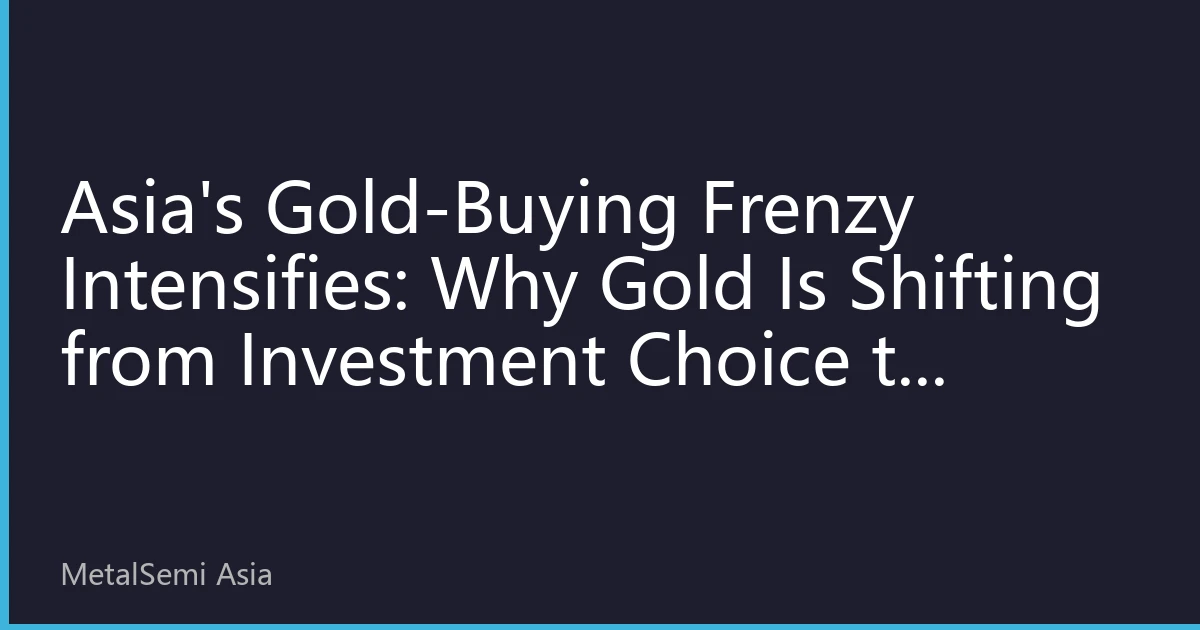 Asia's Gold-Buying Frenzy Intensifies: Why Gold Is Shifting from Investment Choice to Household Financial Necessity