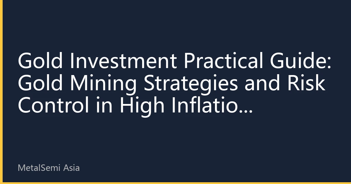 Gold Investment Practical Guide: Gold Mining Strategies and Risk Control in High Inflation Environment 2026