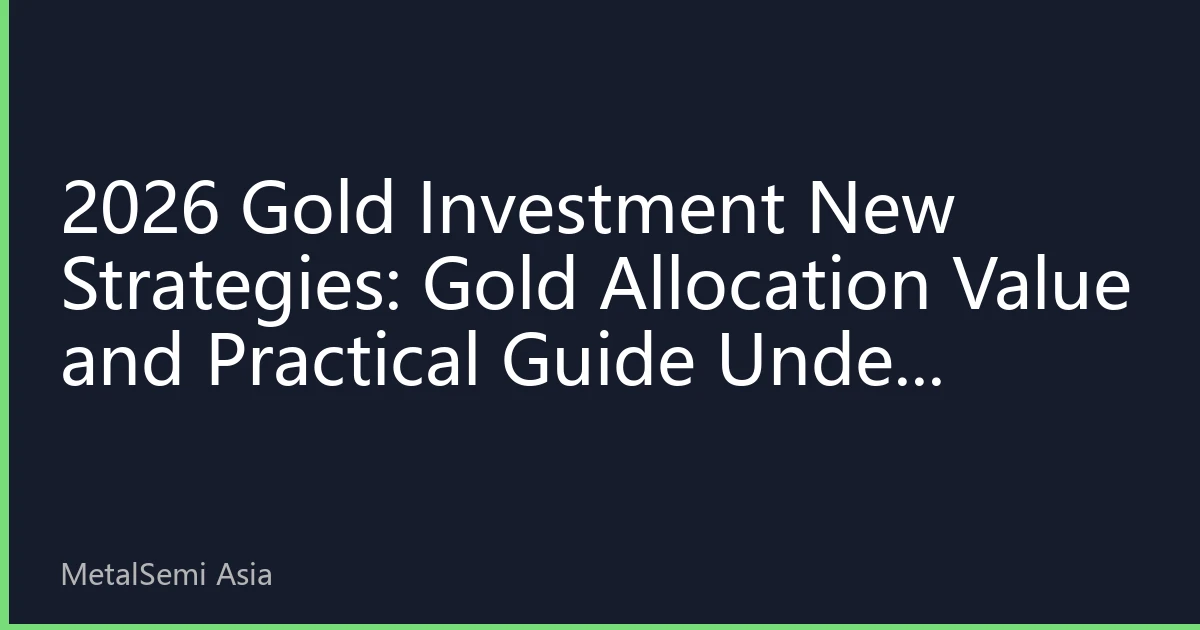 2026 Gold Investment New Strategies: Gold Allocation Value and Practical Guide Under Global Uncertainty