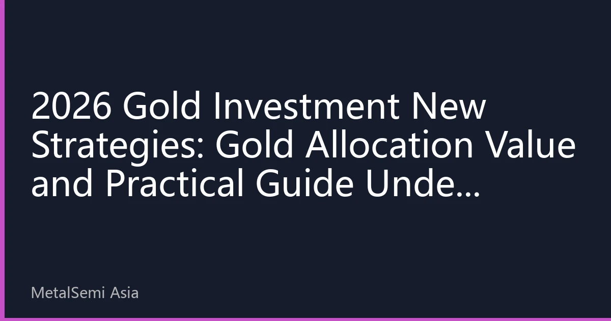 2026 Gold Investment New Strategies: Gold Allocation Value and Practical Guide Under Economic Uncertainty