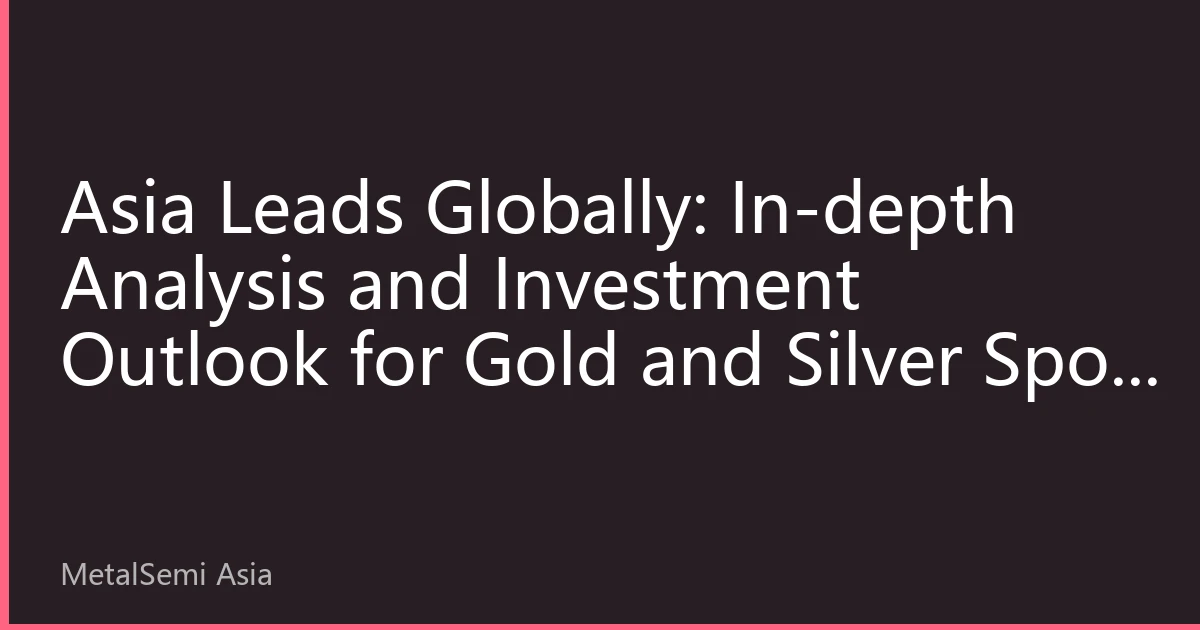 Asia Leads Globally: In-depth Analysis and Investment Outlook for Gold and Silver Spot Prices on September 19, 2026
