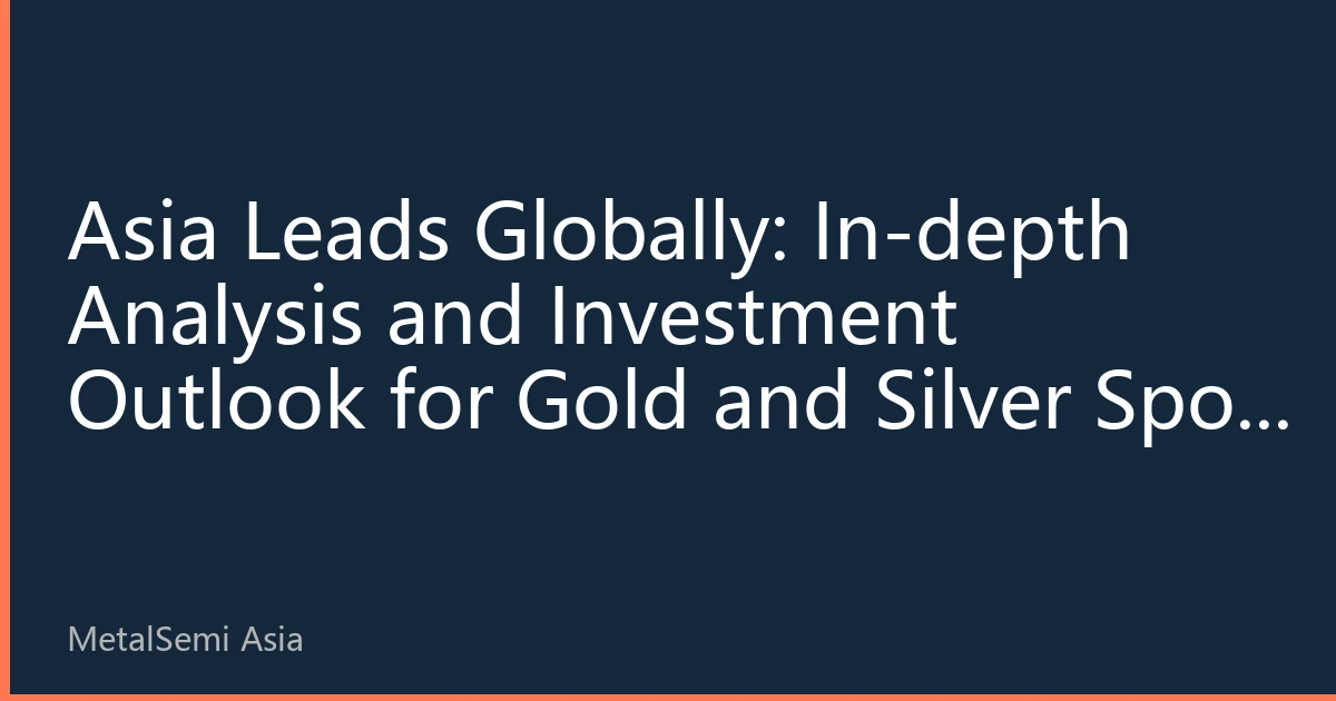 Asia Leads Globally: In-depth Analysis and Investment Outlook for Gold and Silver Spot Prices on September 20, 2026