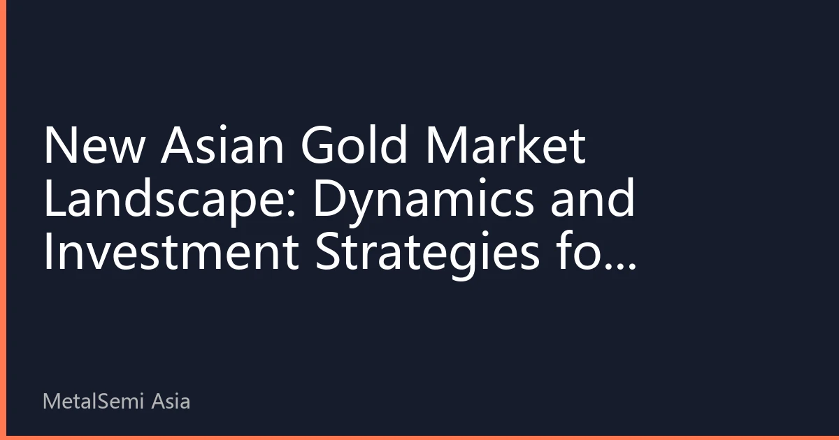 New Asian Gold Market Landscape: Dynamics and Investment Strategies for September 24, 2026
