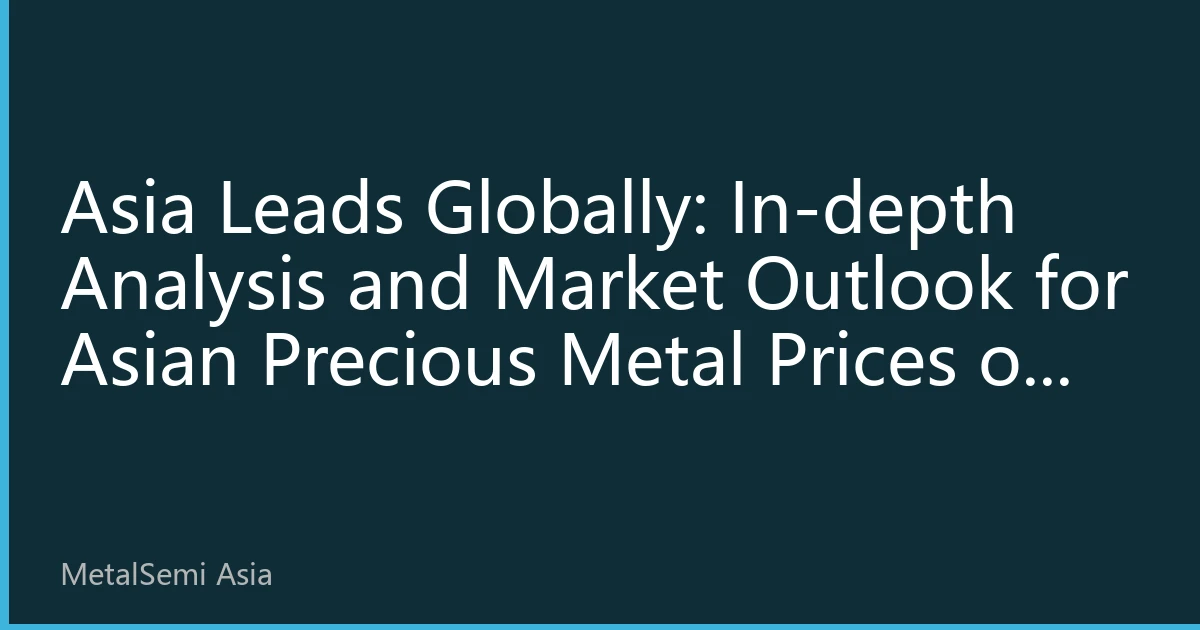 Asia Leads Globally: In-depth Analysis and Market Outlook for Asian Precious Metal Prices on October 2, 2026